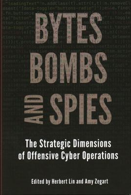 Bytes, bombs, and spies : the strategic dimensions of offensive cyber operations