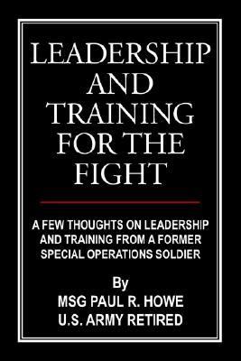 Leadership and training for the fight : a few thoughts on leadership and training from a former special operations soldier