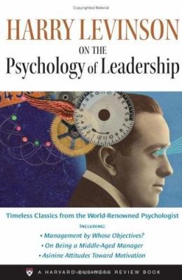 Harry Levinson on the psychology of leadership.