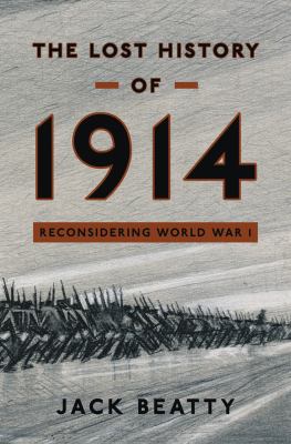 The lost history of 1914 : reconsidering the year the Great War began