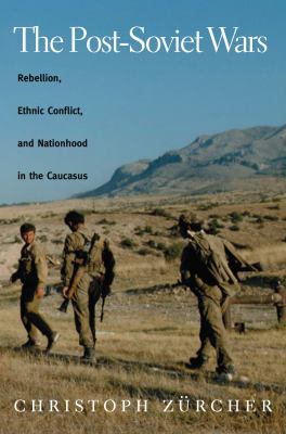 The post-Soviet wars : rebellion, ethnic conflict, and nationhood in the Caucasus