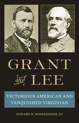 Grant and Lee : victorious American and vanquished Virginian