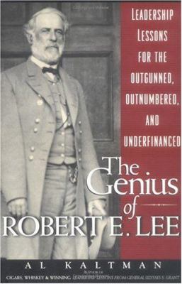 The genius of Robert E. Lee : leadership lessons for the outgunned, outnumbered, and underfinanced