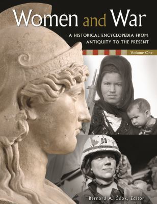 Women and war : a historical encyclopedia from antiquity to the present