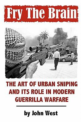 Fry The Brain : The Art of Urban Sniping and its Role in Modern Guerrilla Warfare