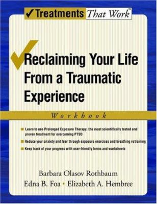 Reclaiming your life from a traumatic experience : workbook