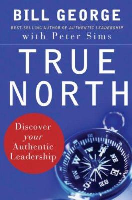True north : discover your authentic leadership