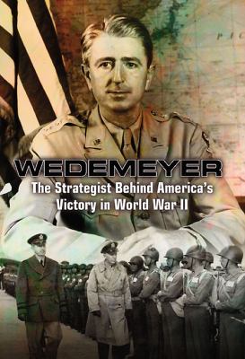 General Albert C. Wedemeyer : America's unsung strategist in World War II