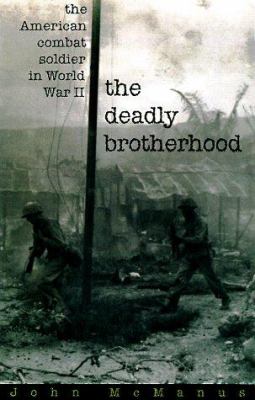 The deadly brotherhood : the American combat soldier in World War II