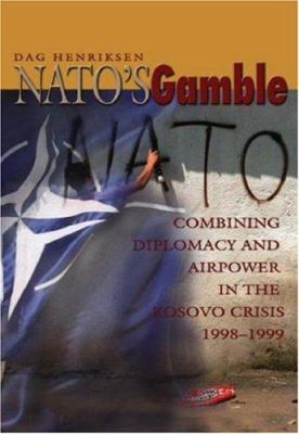 NATO's gamble : combining diplomacy and airpower in the Kosovo crisis, 1998-1999