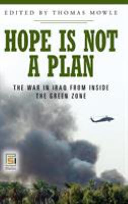 Hope is not a plan : the war in Iraq from inside the Green Zone