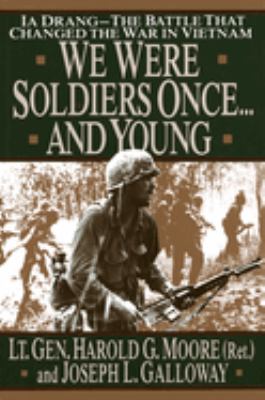 We were soldiers once...and young : Ia Drang, the Battle that changed the war in Vietnam