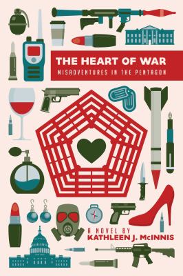 The heart of war : misadventures in the Pentagon
