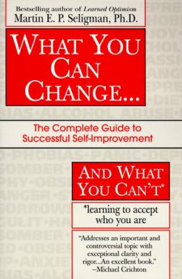 What you can change-- and what you can't : the complete guide to successful self-improvement