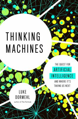 Thinking machines : the quest for artificial intelligence--and where it's taking us next