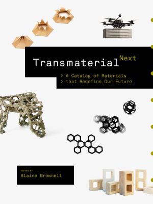 Transmaterial next : a catalog of materials that redefine our future