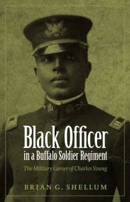 Black officer in a Buffalo Soldier regiment : the military career of Charles Young