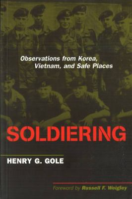 Soldiering : observations from Korea, Vietnam, and safe places