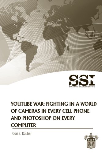 YouTube war : fighting in a world of cameras in every cell phone and photoshop on every computer