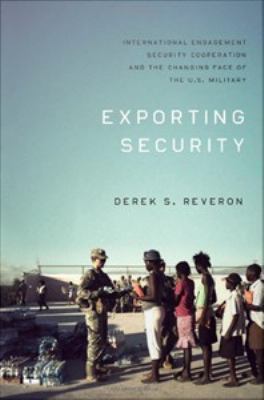 Exporting security : international engagement, security cooperation, and the changing face of the U.S. military