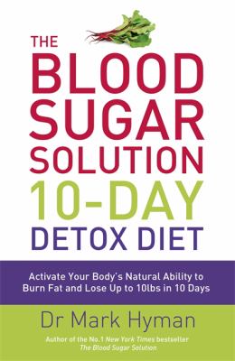 The blood sugar solution 10-day detox diet : activate your body's natural ability to burn fat and lose weight fast