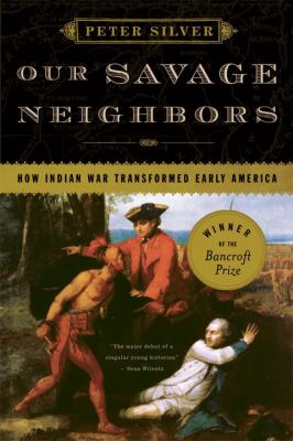 Our savage neighbors : how Indian war transformed early America