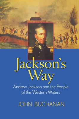 Jackson's way : Andrew Jackson and the people of the western waters