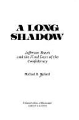 A long shadow : Jefferson Davis and the final days of the Confederacy