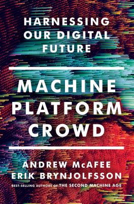 Machine, platform, crowd : harnessing our digital future