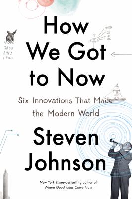 How we got to now : six innovations that made the modern world