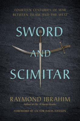 Sword and scimitar : fourteen centuries of war between Islam and the West