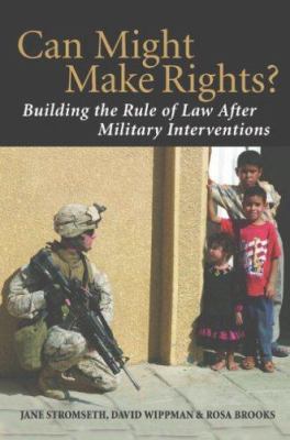 Can might make rights? : building the rule of law after military interventions