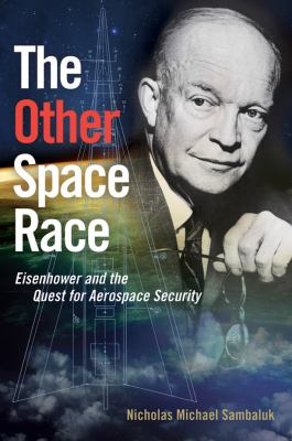 The other space race : Eisenhower and the quest for aerospace security