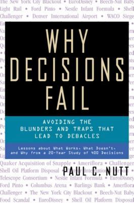 Why decisions fail : avoiding the blunders and traps that lead to debacles