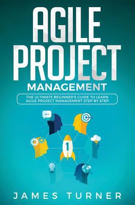 Agile project management : the ultimate beginner's guide to learn agile project management step by step