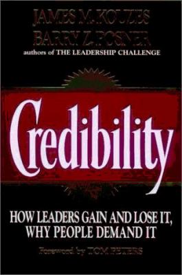 Credibility : how leaders gain and lose it, why people demand it