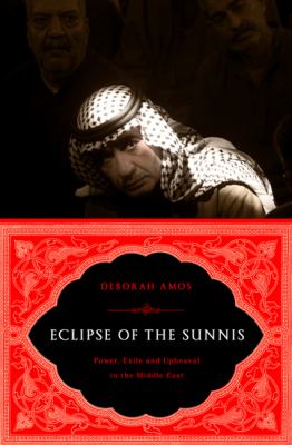 Eclipse of the Sunnis : power, exile, and upheaval in the Middle East