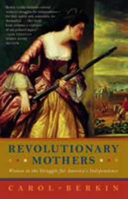 Revolutionary mothers : women in the struggle for America's independence