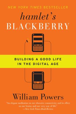 Hamlet's BlackBerry : building a good life in the digital age