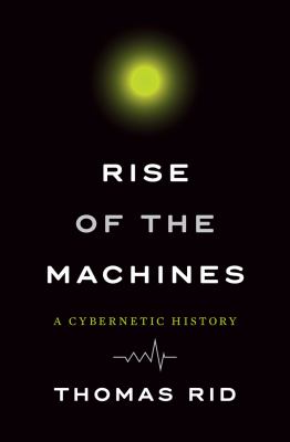 Rise of the machines : a cybernetic history