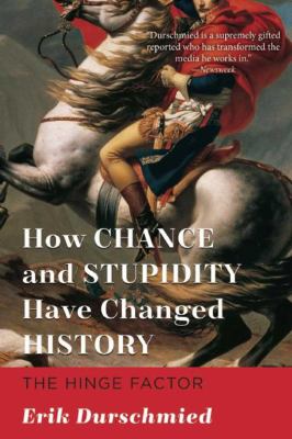 How chance and stupidity have changed history : the hinge factor