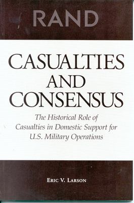 Casualties and consensus : the historical role of casualties in domestic support for U.S. military operations