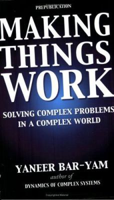 Making things work : solving complex problems in a complex world