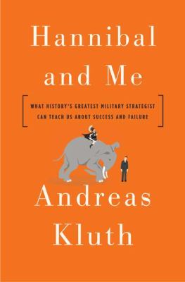 Hannibal and me : what history's greatest military strategist can teach us about success and failure