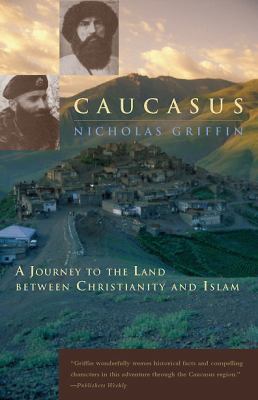 Caucasus : a journey to the land between Christianity and Islam