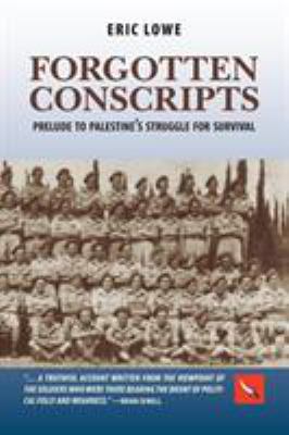 Forgotten conscripts : prelude to Palestine's struggle for survival