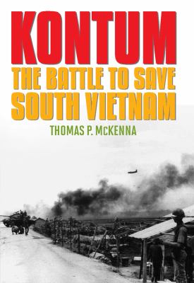 Kontum : the battle to save South Vietnam
