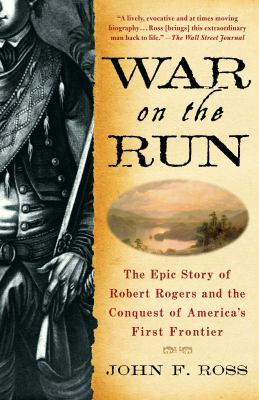 War on the run : the epic story of Robert Rogers and the conquest of America's first frontier