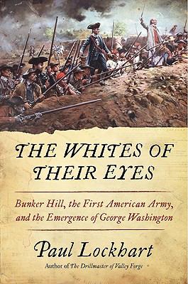 The whites of their eyes : Bunker Hill, the first American Army, and the emergence of George Washington