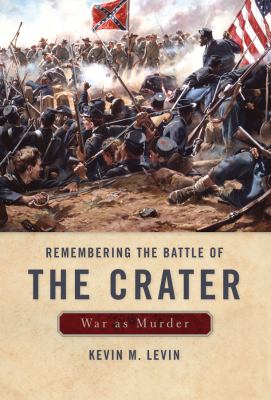 Remembering the Battle of the Crater : war as murder